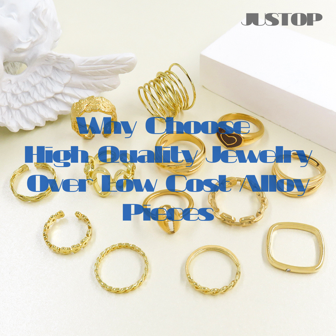 Why Choose High Quality Jewelry Over Low Cost Alloy Pieces